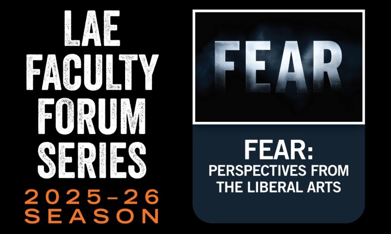 LAE Faculty Forum: FEAR. Perspectives from the Liberal Arts.